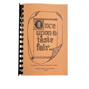 Once Upon A Taste Fair 1981 Cookbook Broadmoor United Methodist Women Baton Roug